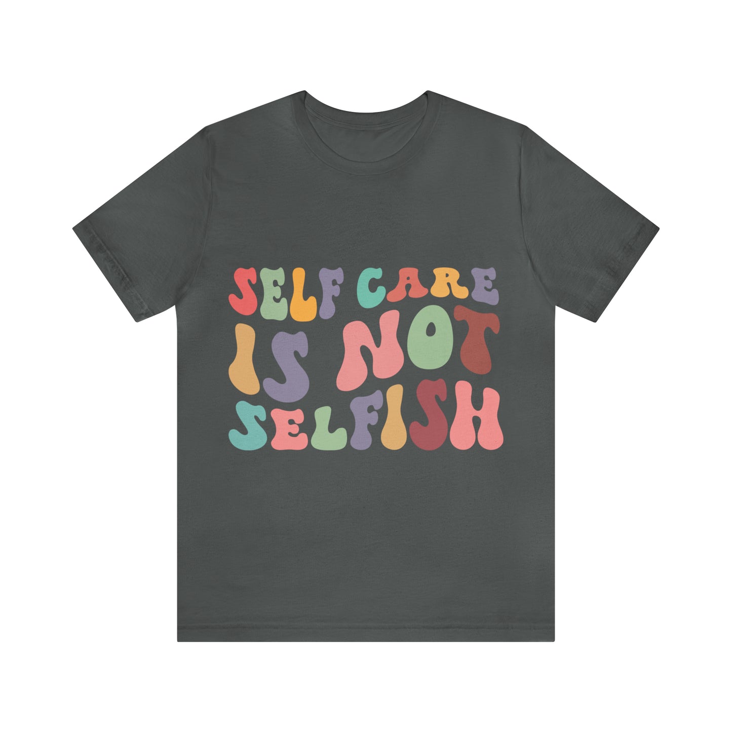 "Self care is not Selfish" Short Sleeve Tee