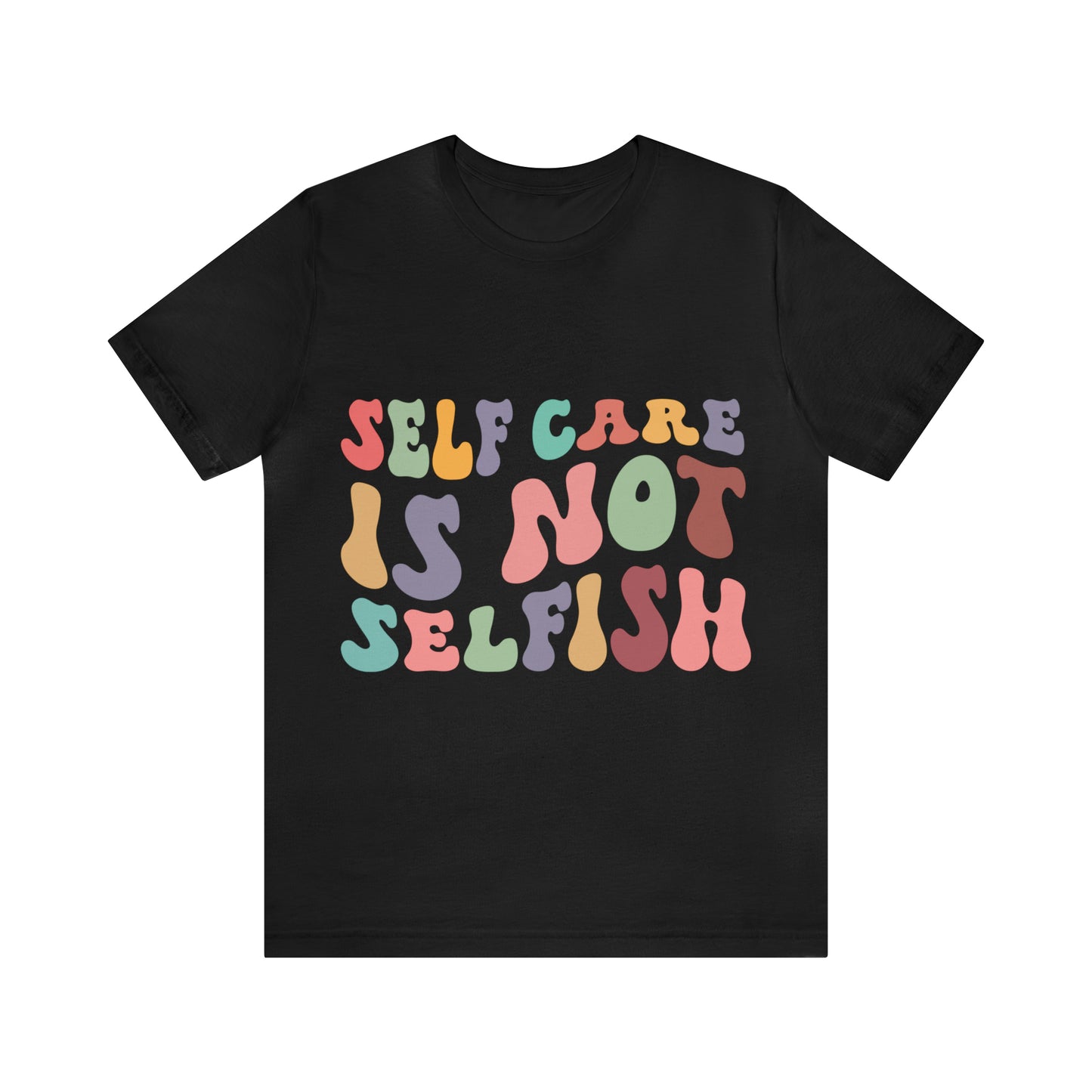 "Self care is not Selfish" Short Sleeve Tee