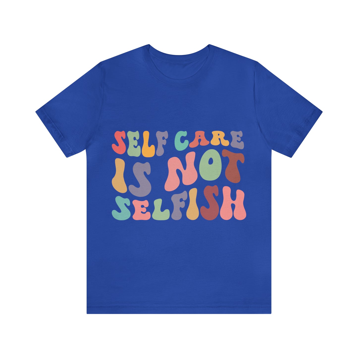 "Self care is not Selfish" Short Sleeve Tee